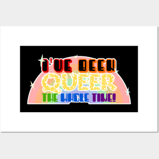 I've been queer the whole time Posters and Art